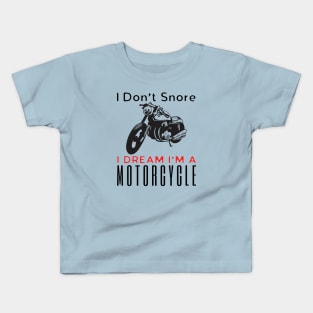 I Don't Snore I Dream I'm A Motorcycle Kids T-Shirt